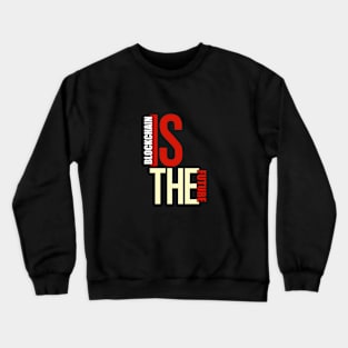 Blockchain Is The Future Crewneck Sweatshirt